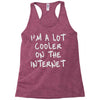 i'm a lot cooler on the internet Racerback Tank