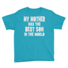 my mother has the best son in the world Youth Tee