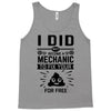 I Did Not Become a Mechanic to Fix Your for Free Tank Top