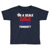 on a scale of one to america how free are you tonight Toddler T-shirt