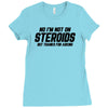 No I'm Not On Steroids, But Thanks For Asking Ladies Fitted T-Shirt