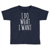 i do what i want Toddler T-shirt