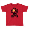 be a eleven Toddler T-shirt