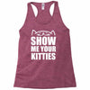 show me your kitties Racerback Tank