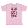 the fight ain't over so the party don't stop Toddler T-shirt