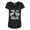 this dj doesn't take requests Maternity Scoop Neck T-shirt