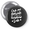 cash me outside howbow dah Pin-back button