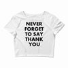 never forget to say thank you Crop Top