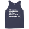 I&rsquo;M not the Step Father I&rsquo;M The Father That STEPPED UP Tank Top