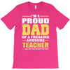 proud dad of a freaking awesome teacher. (yes she bought me this). fat T-Shirt