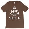 keep calm and shut up T-Shirt
