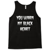 you warm my black heart Tank Top