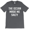 The Ocean Made Me Salty T-Shirt