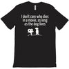 i don't care who dies in a movie T-Shirt