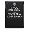 if you keep calm you'll never be a super saiyan iPad Mini