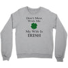 don't mess with me my wife is irish Crewneck Sweatshirt
