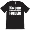 no one cares what you folded T-Shirt