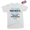 I'm Your Mother's Day Gift Dad Says You're Welcome Baby Boy Exclusive T-shirt