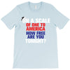 on a scale of one to america how free are you tonight T-Shirt
