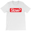 SLOW? T-Shirt