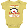 I Was One A Polite Well Mannered Young Lady And Then I Became A Nurse Baby Bodysuit