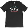 Yesterday Now Tomorrow T-Shirt