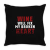 Wine Will Fix My Broken Heart Throw Pillow