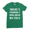 there's probably dog hair on this Ladies Fitted T-Shirt
