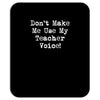don't make me use my teacher voice Mousepad