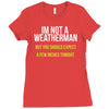 i am not a weatherman but you should expect a few inches funny Ladies Fitted T-Shirt