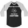Never Trust An Atom 3/4 Sleeve Shirt