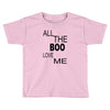 all the boo love me Toddler T-shirt