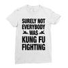 Surely Not Everybody Was Kung Fu Fighting Ladies Fitted T-Shirt