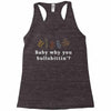 Baby Why You Bullshittin Racerback Tank