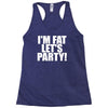 i'm fat lets party funny slogan Racerback Tank