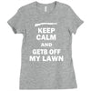 keep calm and get off my lawn Ladies Fitted T-Shirt