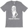 foolish mortal T-Shirt
