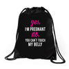 Yes I Am Pregnant No You Can't Touch My Belly Drawstring Bags
