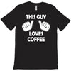 this guy loves coffee T-Shirt