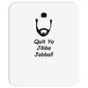 quit yo jibba jabba Mousepad