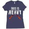 this is heavy Ladies Fitted T-Shirt