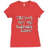 tattoos got me swiping right girls Ladies Fitted T-Shirt