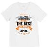 All Men Created Equal But The Best Born In April V-Neck Tee