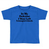 In My Defense I Was Left Unsupervised Toddler T-shirt