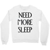 need more sleep Crewneck Sweatshirt