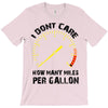 I Don't Care How Many Miles Per Gallon T-Shirt