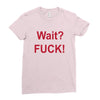 Wait Ladies Fitted T-Shirt