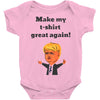 make my t shirt great again Baby Onesie