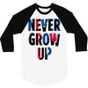 never grow up (2) 3/4 Sleeve Shirt