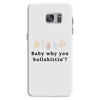 Baby Why You Bullshittin Samsung Galaxy S7